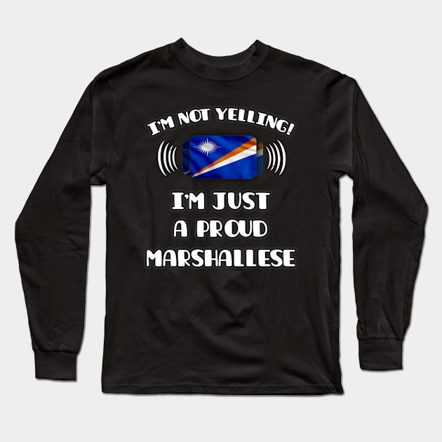 I'm Not Yelling I'm A Proud Marshallese - Gift for Marshallese With Roots From Marshall Island Long Sleeve T-Shirt by Country Flags